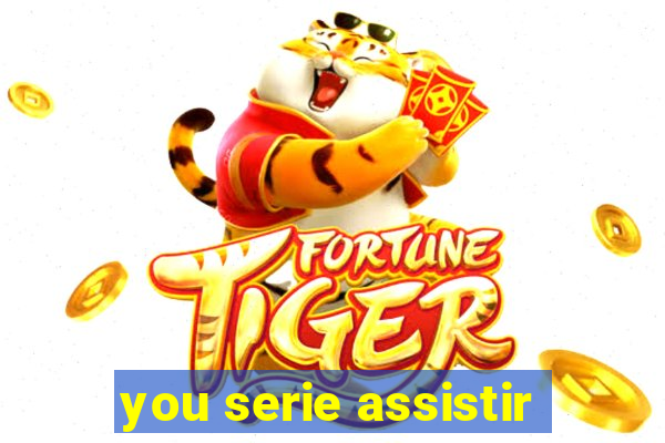 you serie assistir